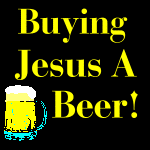 Buying Jesus A Beer