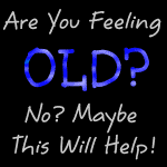 Are You Feeling Old?