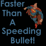 Faster Than A Speeding Bullet!